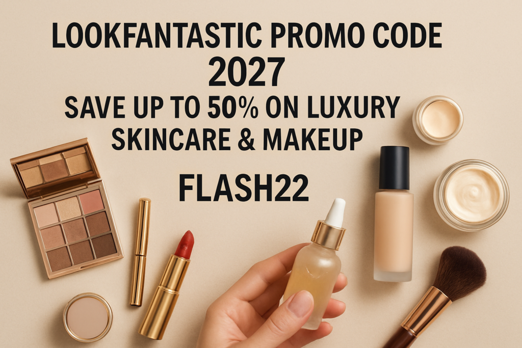 Lookfantastic Promo Code 2027: Save Up to 50% on Luxury Skincare & Makeup (FLASH22)